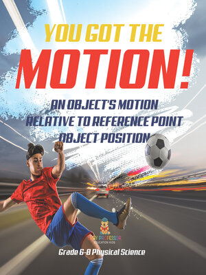 cover image of You've got the Motion! an Object's Motion Relative to Reference Point | Object Position | Grade 6-8 Physical Science